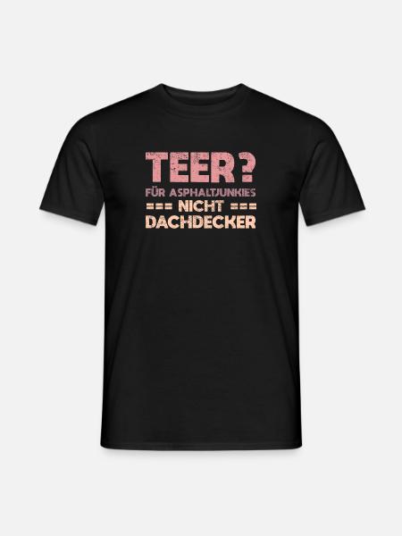 Teer? Für Asphaltjunkies, Nicht Dachdecker - Männer T-Shirt - Schwarz