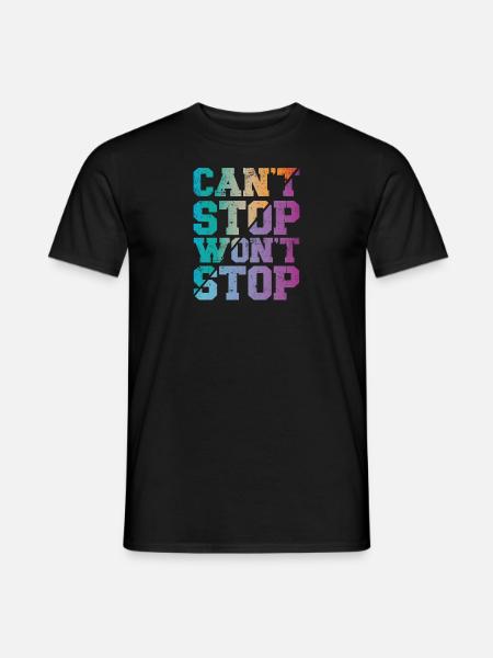 Can't Stop won't Stop - Männer T-Shirt - Schwarz