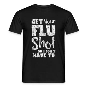 Get Your Flu Shot So I Don't Have To 3 - Männer T-Shirt - Schwarz - Vorne - AI Model Male 178 light (178cm)