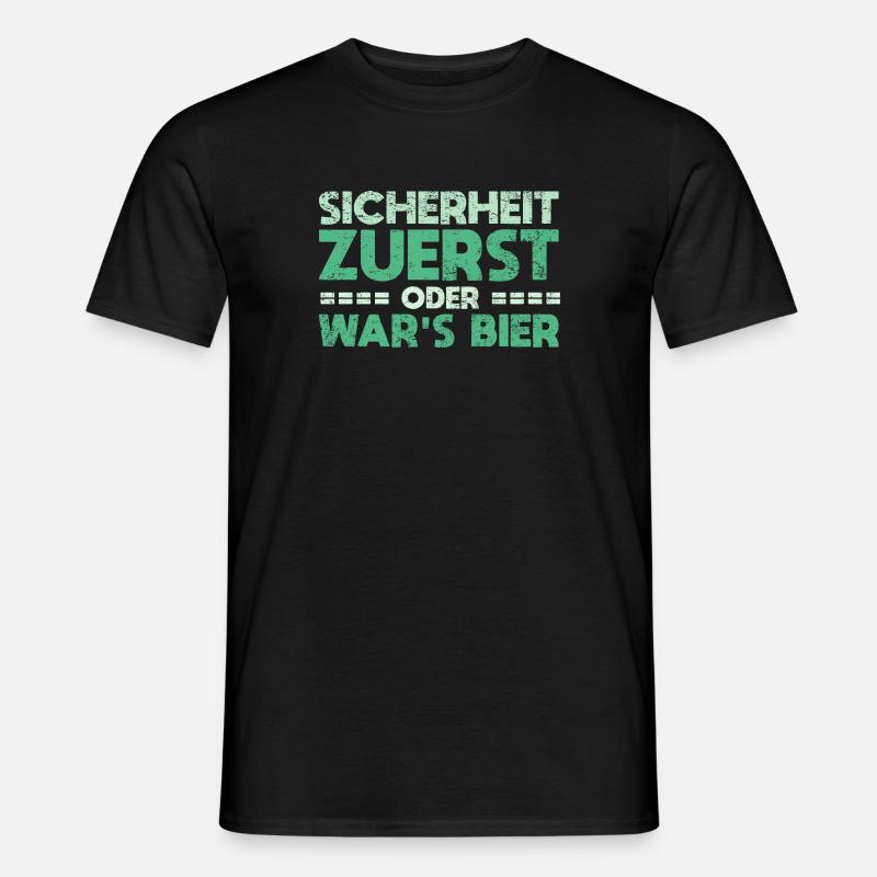 Sicherheit Zuerst, Oder War's Bier - Männer T-Shirt - Schwarz