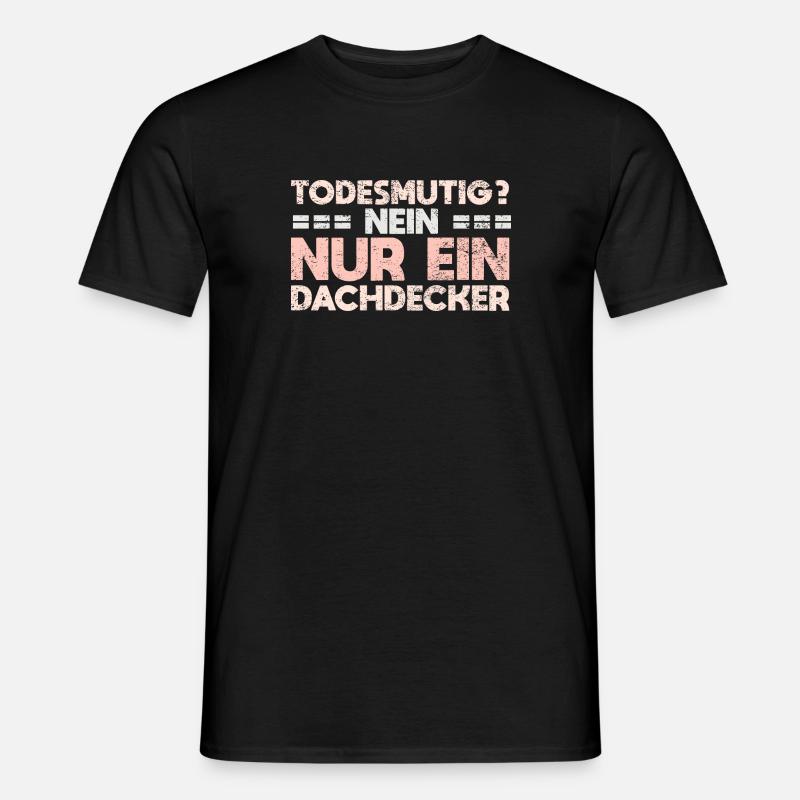 Todesmutig? Nein, Nur Ein Dachdecker - Männer T-Shirt - Schwarz