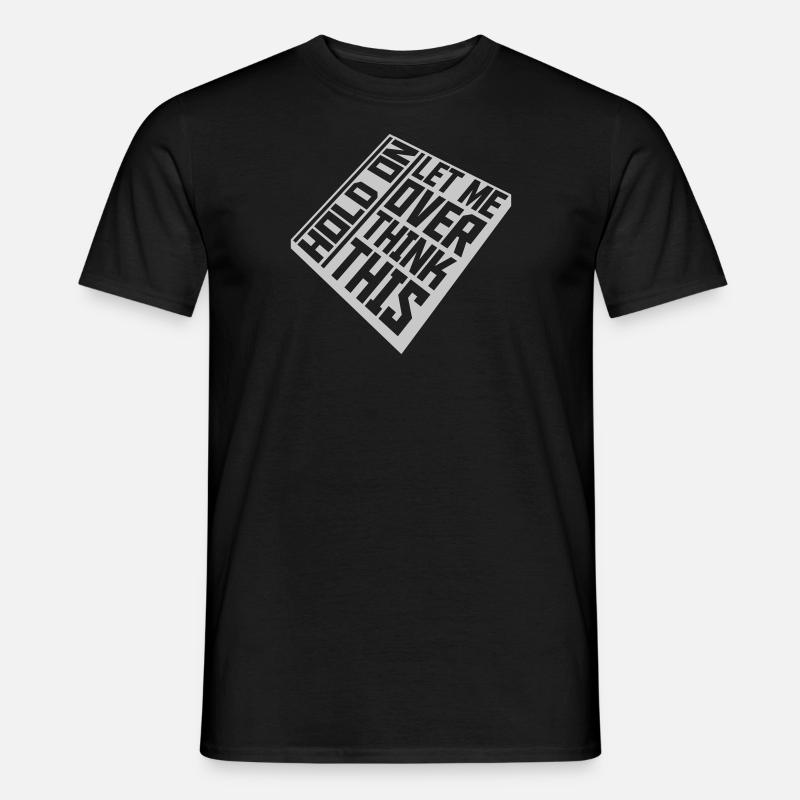 Let me overthink this - Männer T-Shirt - Schwarz