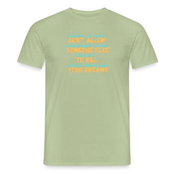 DON T ALLOW SOMEONE else to kill your dreams - Men's T-Shirt - sage - Front - AI Model Male 178 light (178cm)