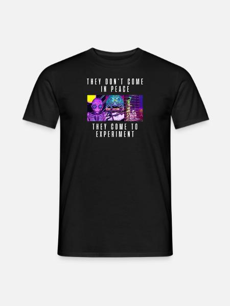 Sie kommen nicht in Frieden, sie kommen, um zu experimentieren - Männer T-Shirt - Schwarz