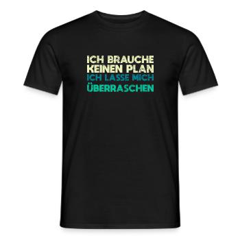 Ich Brauche Keinen Plan, Ich Lasse Mich... - Männer T-Shirt - Schwarz - Vorne - AI Model Male 178 light (178cm)