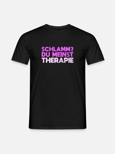 Schlamm? Du Meinst Therapie - Männer T-Shirt - Schwarz