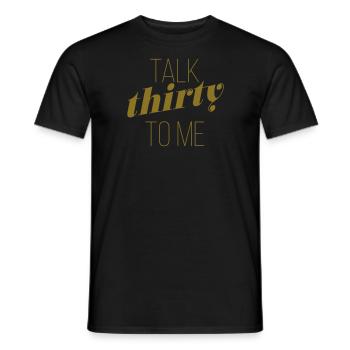 Talk thirty to me - Golden Edition 30. Geburtstag - Männer T-Shirt - Schwarz - Vorne - AI Model Male 178 light (178cm)