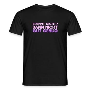 Brennt Nicht? Dann Nicht Gut Genug - Männer T-Shirt - Schwarz - Vorne - AI Model Male 178 light (178cm)