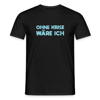 Ohne Krise Wäre Ich Arbeitslos - Männer T-Shirt - Schwarz - Vorne - AI Model Male 178 light (178cm)