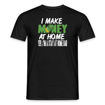 I Make Money At Home Yep I'm Stay At Home DAD - Men's T-Shirt - black - Front - AI Model Male 178 light (178cm)