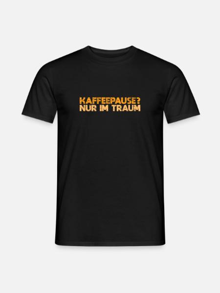 Kaffeepause? Nur Im Traum - Männer T-Shirt - Schwarz
