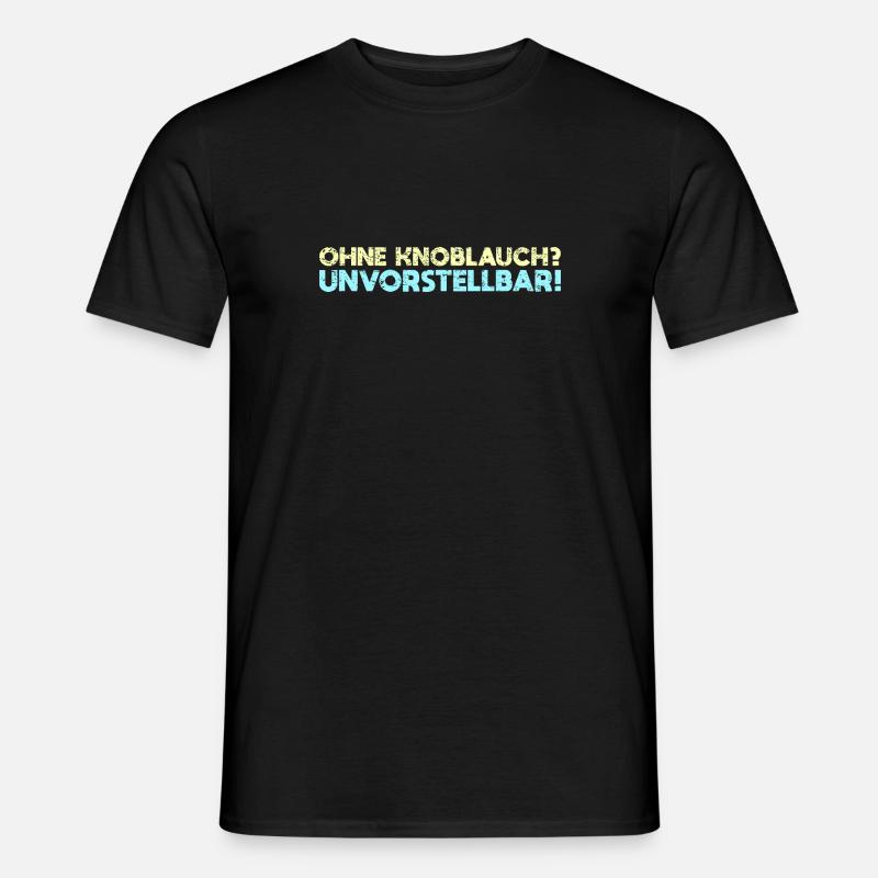 Ohne Knoblauch? Unvorstellbar! - Männer T-Shirt - Schwarz