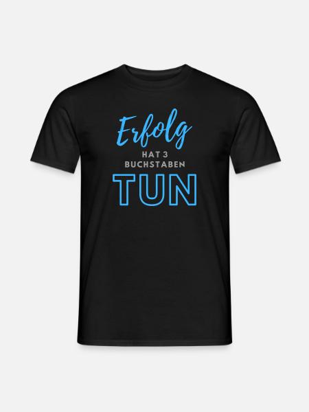 Erfolg hat drei Buchstaben TUN - Männer T-Shirt - Schwarz