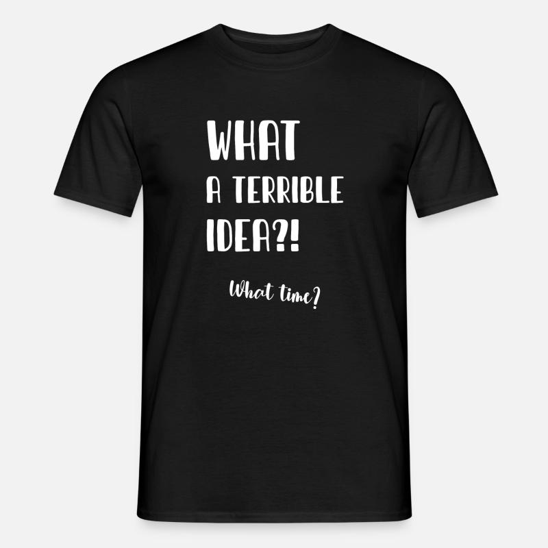 What a terrible idea - Männer T-Shirt - Schwarz