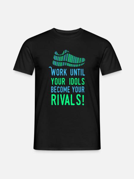 Work until your idols become your rivals - Laufen - Männer T-Shirt - Schwarz