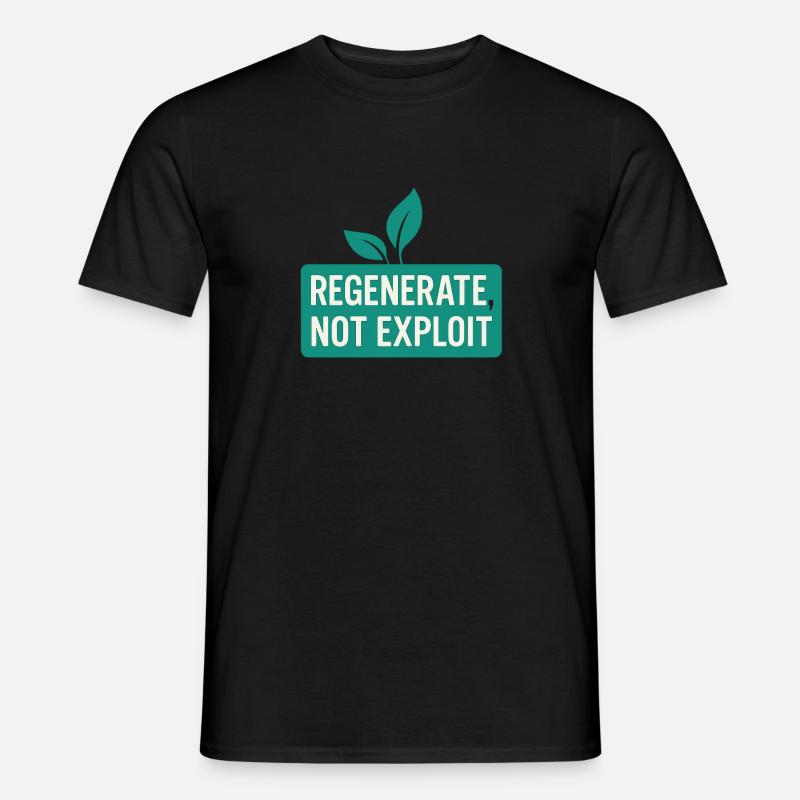 Regenerate, Not Exploit – Eco Message - Männer T-Shirt - Schwarz