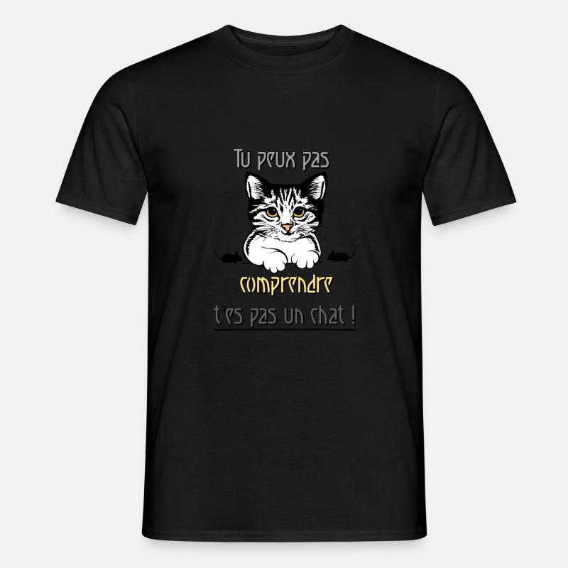 Tu peux pas comprendre t'es pas un chat - T-shirt homme - noir