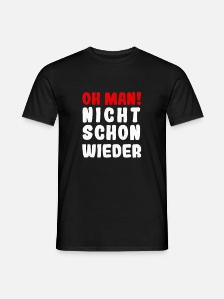 Oh man nicht schon wieder - Männer T-Shirt - Schwarz