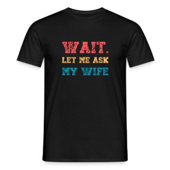 Let Me Ask My Wife Funny Husband Quote Married - Men's T-Shirt - black - Front - AI Model Male 178 light (178cm)