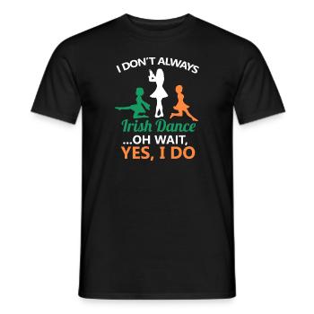 I Don't Always Irish Dance Dancing Ireland Dancer - T-shirt homme - noir - Devant - AI Model Male 178 light (178cm)