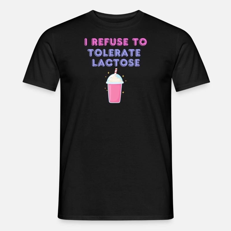 I REFUSE TO TOLERATE LACTOSE - Männer T-Shirt - Schwarz