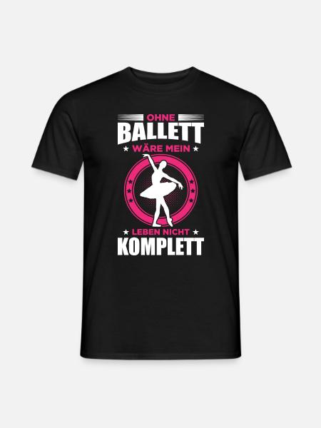 Ohne Ballett wäre Mein Leben Nicht Komplett - Männer T-Shirt - Schwarz