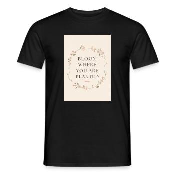 Bloom Where You Are Planted Spruch - Männer T-Shirt - Schwarz - Vorne - AI Model Male 178 light (178cm)