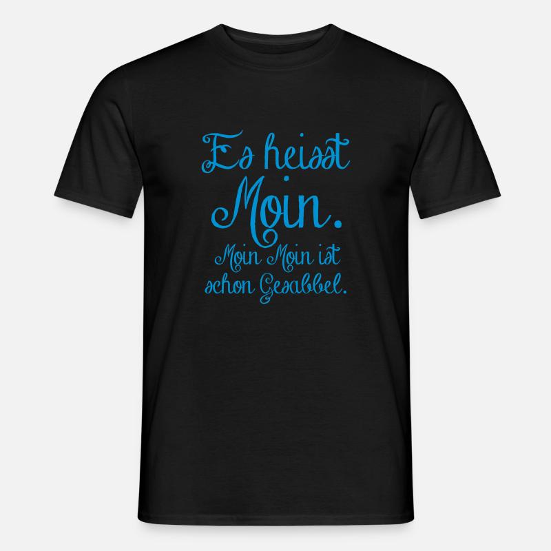 es heisst Moin. Moin Moin Gesabbel ... - Männer T-Shirt - Schwarz