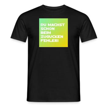 Du machst schon beim zugucken Fehler! - Männer T-Shirt - Schwarz - Vorne - AI Model Male 178 light (178cm)