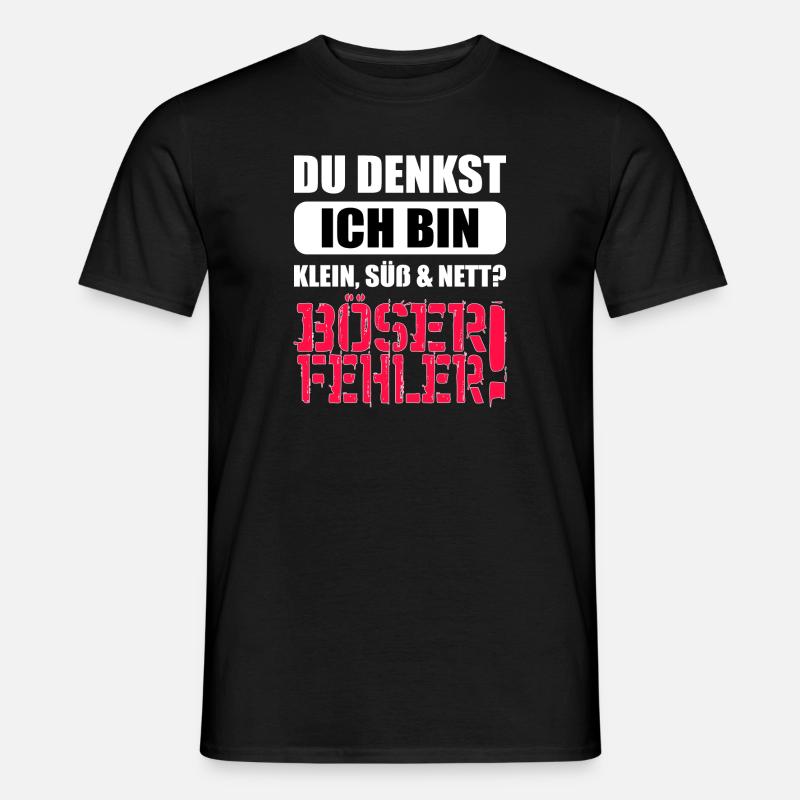 Du denkst ich bin klein süß und nett Böser Fehler - Männer T-Shirt - Schwarz