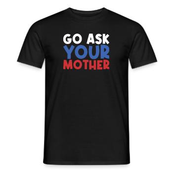 Go, Ask Your Mother - Funny Papa Saying - Men's T-Shirt - black - Front - AI Model Male 178 light (178cm)