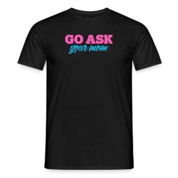 Go, Ask Your Mother - Funny Papa Saying - Men's T-Shirt - black - Front - AI Model Male 178 light (178cm)