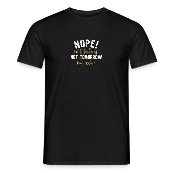 No. Not today, not tomorrow, never - Men's T-Shirt - black - Front - AI Model Male 178 light (178cm)