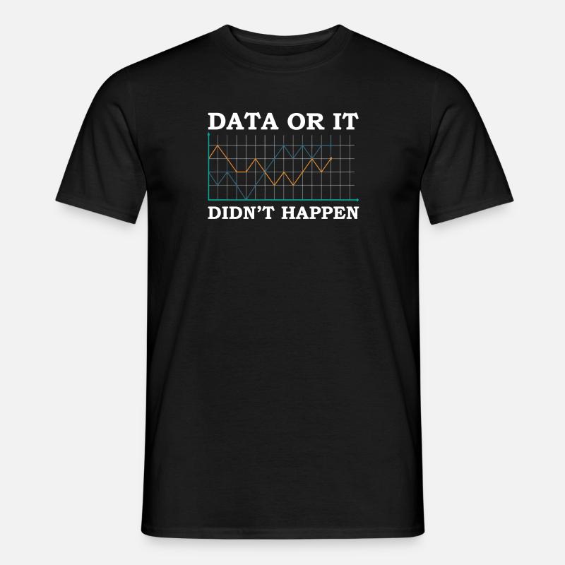 Daten oder es ist nicht passiert Datenanalyst - Männer T-Shirt - Schwarz