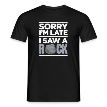 Sorry I'm Late I Saw A Rock - Männer T-Shirt - Schwarz - Vorne - AI Model Male 178 light (178cm)