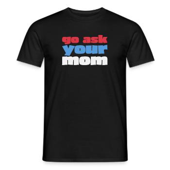 Go, Ask Your Mother - Funny Papa Saying - Men's T-Shirt - black - Front - AI Model Male 178 light (178cm)