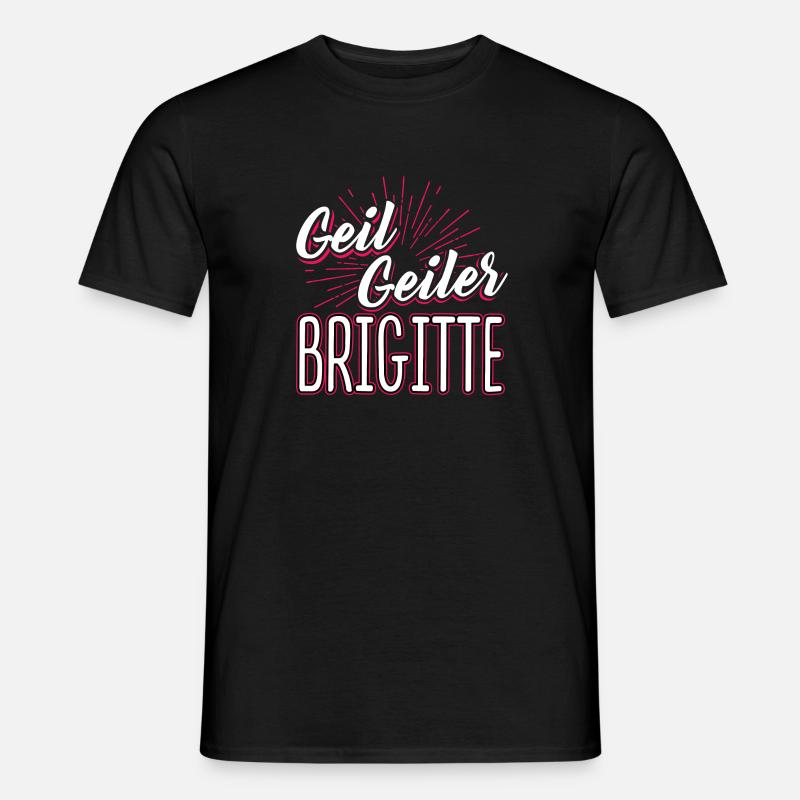 BRIGITTE - geiler - Männer T-Shirt - Schwarz