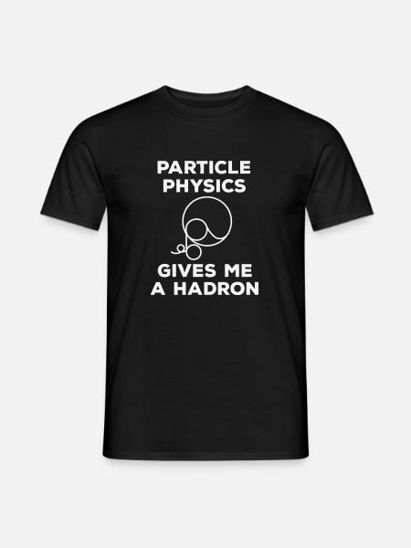 Particle Physics gives me a Hadron - Männer T-Shirt - Schwarz