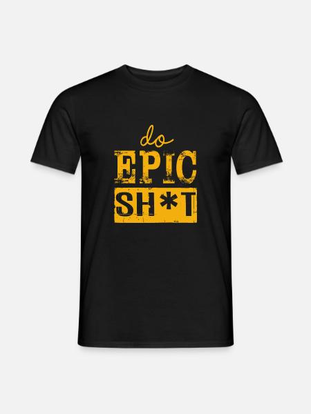 Lustige Sprüche - DO EPIC SHIT - Männer T-Shirt - Schwarz