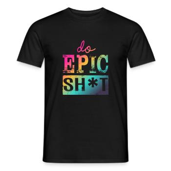 Funny Sayings - DO EPIC SHIT - Men's T-Shirt - black - Front - AI Model Male 178 light (178cm)
