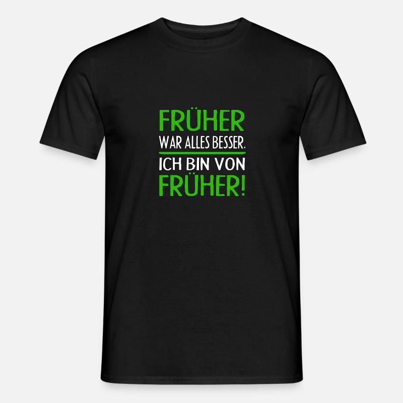 FRÜHER WAR ALLES BESSER. ICH BIN VON FRÜHER! - Männer T-Shirt - Schwarz