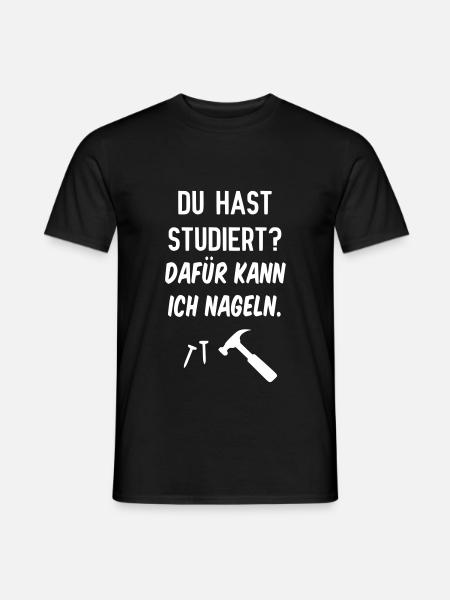 Du hast studiert? Dafür kann ich Nageln. - Männer T-Shirt - Schwarz