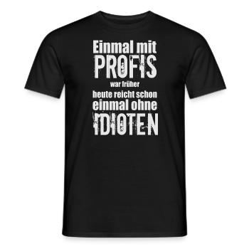 Einmal mit Profis und nicht mit Idioten - Männer T-Shirt - Schwarz - Vorne - AI Model Male 178 light (178cm)