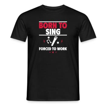 Born to sing, forced to work - Men's T-Shirt - black - Front - AI Model Male 178 light (178cm)