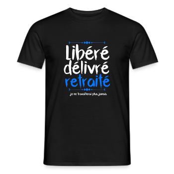 Libéré délivré retraité je ne travaillerai jamais - T-shirt homme - noir - Devant - AI Model Male 178 light (178cm)