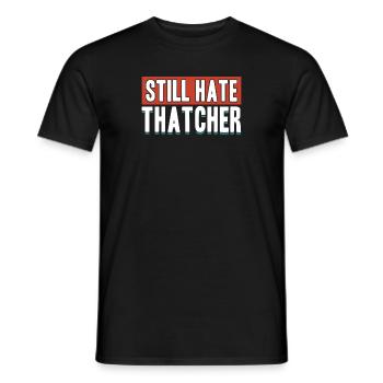 Still Hate Thatcher Anti Kapitalisten Gegen Gesche - Männer T-Shirt - Schwarz - Vorne - AI Model Male 178 light (178cm)