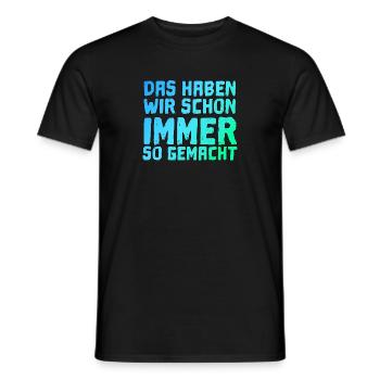 Cooler Spruch Das Haben Wir Schon Immer So Gemacht - Männer T-Shirt - Schwarz - Vorne - AI Model Male 178 light (178cm)