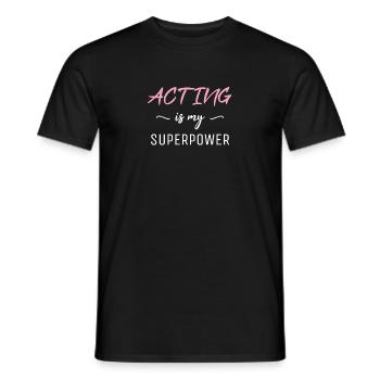 Acting Is My Superpower T-Shirt, Funny Actress - Men's T-Shirt - black - Front - AI Model Male 178 light (178cm)