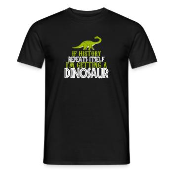 If history repeats im getting a Dinosaur gift - Men's T-Shirt - black - Front - AI Model Male 178 light (178cm)