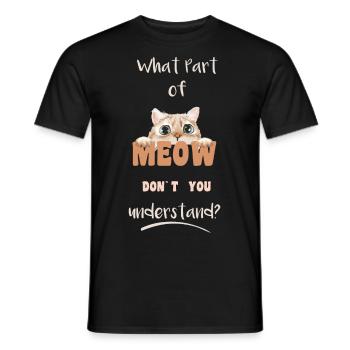 Funny cat sayings | What Part of Meow | Cute - Men's T-Shirt - black - Front - AI Model Male 178 light (178cm)